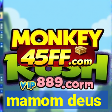 mamom deus